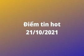 Tin nóng giẫy ngày 21/10/2021