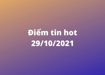 Tin nóng ngày 29/10/2021